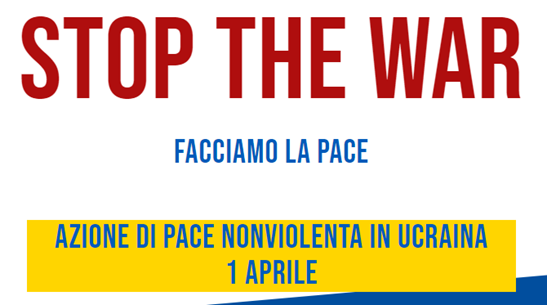 STOP THE WAR NOW! Azione di pace non violenta in Ucraina - 1° Aprile 